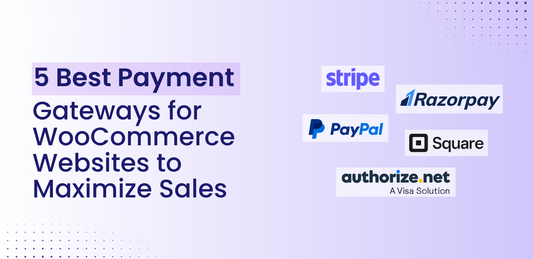 7 Best Payment Gateways for WooCommerce Websites to Maximize Sales