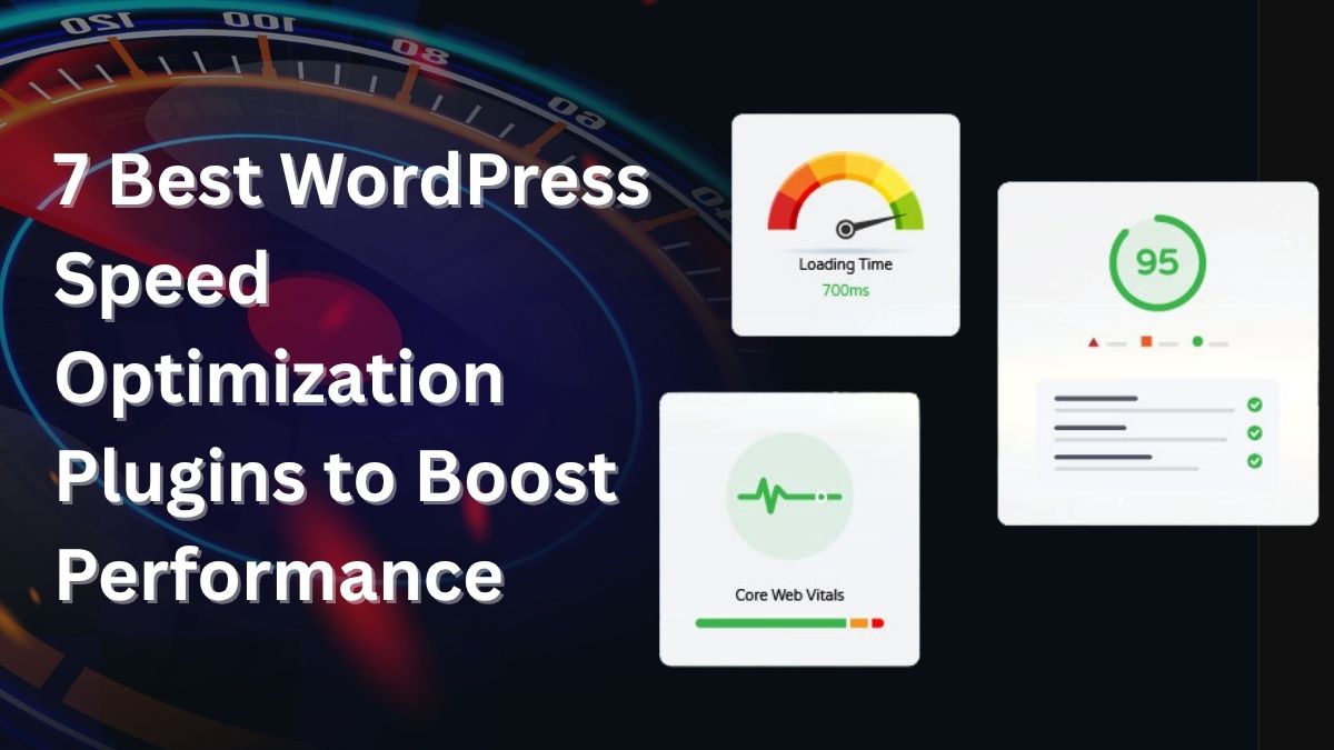 7 Best WordPress Speed Optimization Plugins to Boost Performance