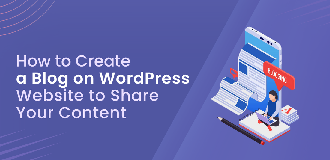 How to Create a Blog on WordPress Website to Share Your Content