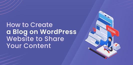 How to Create a Blog on WordPress Website to Share Your Content